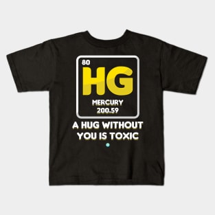 a Hug without you is Toxic - funny Chemistry Gift Kids T-Shirt